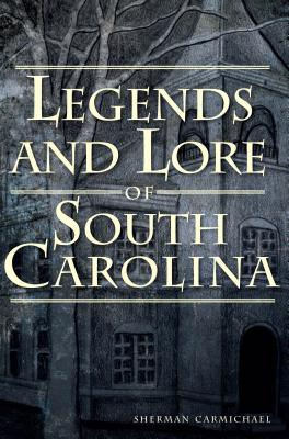 Legends and Lore of South Carolina - Sherman Carmichael