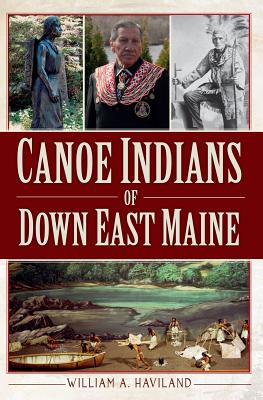 Canoe Indians of Down East Maine - William A. Haviland