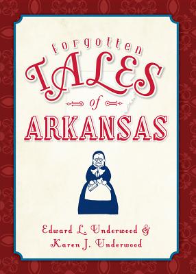 Forgotten Tales of Arkansas - Edward Underwood