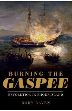 Coperta cărții 'Burning the Gaspee:: Revolution in Rhode Island - Rory Raven'