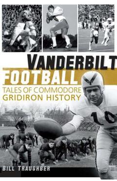 Coperta cărții 'Vanderbilt Football: Tales of Commodore Gridiron History - Bill Traughber'