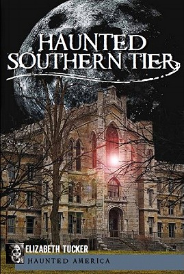Haunted Southern Tier - Elizabeth Tucker