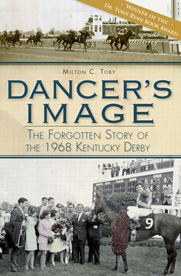 Dancer's Image:: The Forgotten Story of the 1968 Kentucky Derby - Milton C. Toby