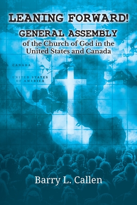 Leaning Forward!: General Assembly of the Church of God in the United States and Canada - Barry L. Callen