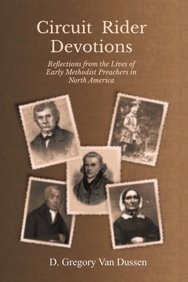 Circuit Rider Devotions: Reflections from the Lives of Early Methodist Preachers in North America - D. Gregory Van Dussen