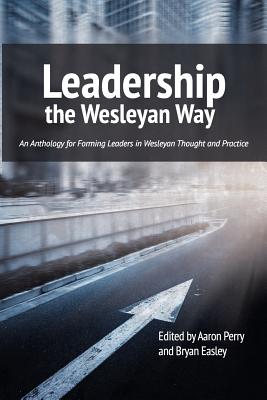 Leadership the Wesleyan Way - Aaron Perry