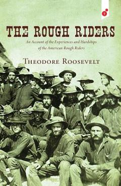 Poza produsului The Rough Riders: An Account of the Experiences and Hardships of the American Rough Riders - Theodore Roosevelt