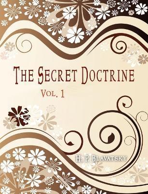 The Secret Doctrine: Vol 1 - H. P. Blavatsky