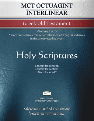 MCT Octuagint Interlinear Greek Old Testament, Mickelson Clarified: -Volume 2 of 2- A more precise Greek translation interlined with English and Greek - Jonathan K. Mickelson