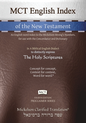 MCT English Index of the New Testament, Mickelson Clarified: An English word index to the Mickelson-Strong's Numbers, for use with the Concordance and - Jonathan K. Mickelson