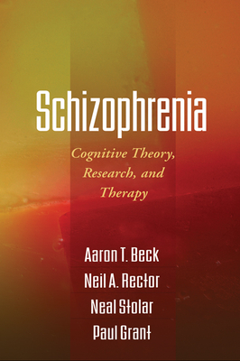 Schizophrenia: Cognitive Theory, Research, and Therapy - Aaron T. Beck
