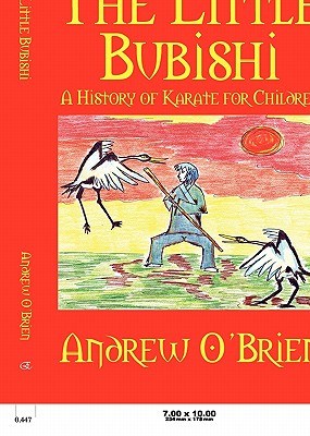 The Little Bubishi: A History of Karate for Children - Andrew O'brien