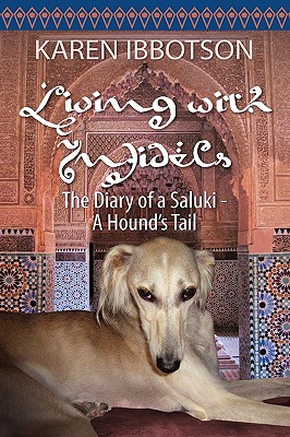 Living with Infidels: The Diary of a Saluki-A Hound's Tail - Karen Ibbotson