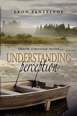 Understanding Perception: Identify, Understand, Choose - Leon Panteleos