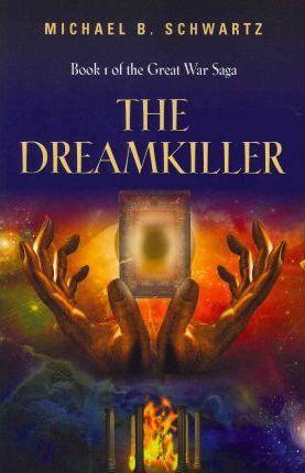 The Dreamkiller: Book One of the Great War Saga - Michael B. Schwartz