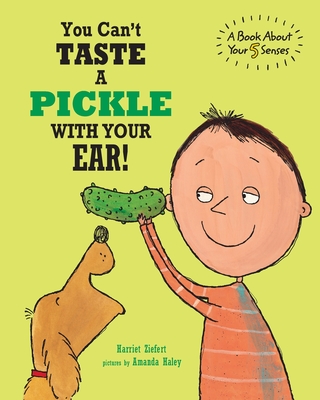 You Can't Taste a Pickle With Your Ear: A Book About Your 5 Senses - Amanda Haley