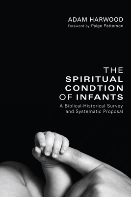 The Spiritual Condition of Infants - Adam Harwood