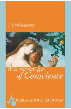 The Revenge of Conscience - J. Budziszewski