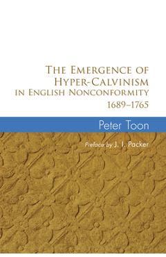 Coperta cărții 'The Emergence of Hyper-Calvinism in English Nonconformity 1689-1765 - Peter Toon'