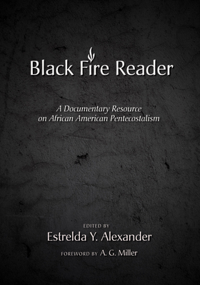 The Black Fire Reader: A Documentary Resource on African American Pentecostalism - Estrelda Y. Alexander
