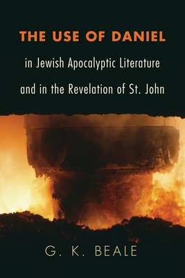 The Use of Daniel in Jewish Apocalyptic Literature and in the Revelation of St. John - G. K. Beale