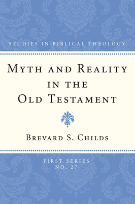 Myth and Reality in the Old Testament - Brevard Childs