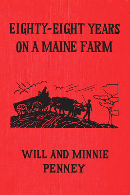 Eighty-Eight Years on a Maine Farm - Will Penney