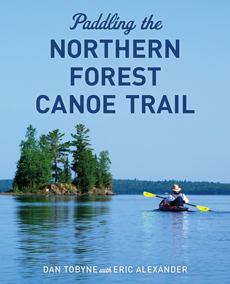 Paddling the Northern Forest Canoe Trail - Dan Tobyne