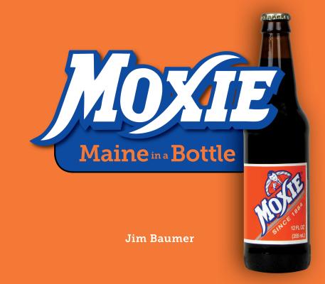 Moxie: Maine in a Bottle - Jim Baumer