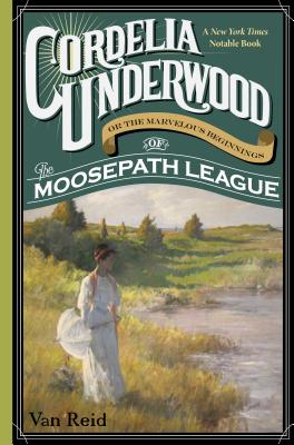 Cordelia Underwood: Or the Marvelous Beginnings of the Moosepath League - Van Reid