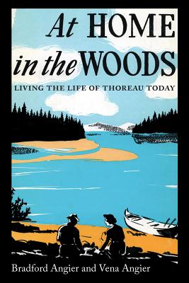 At Home in the Woods: Living the Life of Thoreau Today - Bradford Angier