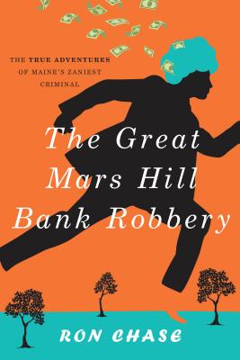 The Great Mars Hill Bank Robbery - Ronald Chase