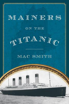 Mainers on the Titanic - Mac Smith