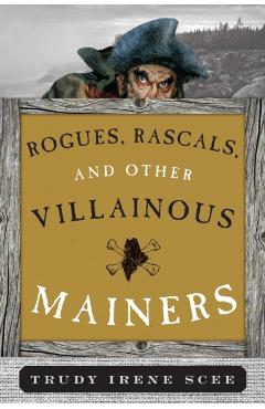 Rogues, Rascals, and Other Villainous Mainers - Trudy Irene Scee