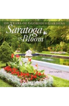 Coperta cărții 'Saratoga in Bloom: 150 Years of Glorious Gardens - Janet Loughrey'
