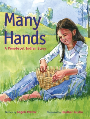 Many Hands: A Penobscot Indian Story - Heather Austin