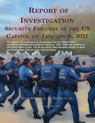 Report Of Investigation: Security Failures At The United States Capitol On January 6, 2021 - Congressman Jim Banks Et Al
