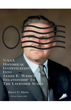 Poza produsului NASA Historical Investigation Into James E. Webb's Relationship To The Lavender Scare - Brian C. Odom