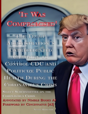 Coperta cărții ''It Was Compromised': The Trump Administration's Unprecedented Campaign to Control CDC and Politicize Public Health'
