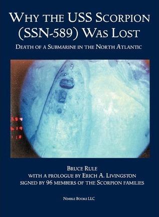Why the USS Scorpion (SSN 589) Was Lost: The Death of a Submarine in the North Atlantic - Bruce Rule