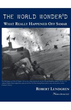 Poza produsului The World Wonder'd: What Really Happened Off Samar - Robert Lundgren