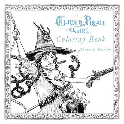 Cursed Pirate Girl Coloring Book - Jeremy Bastian