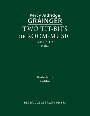 Two Tit-Bits of Room-Music: Study score - Percy Aldridge Grainger