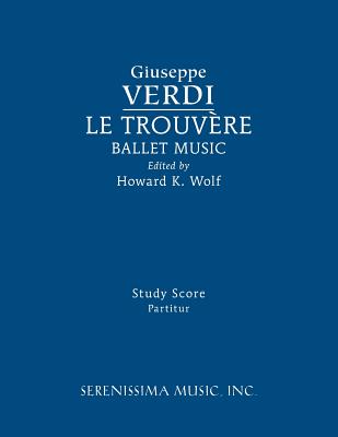 Le Trouvere, Ballet Music: Study score - Giuseppe Verdi