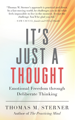 It's Just a Thought: Emotional Freedom Through Deliberate Thinking - Thomas M. Sterner