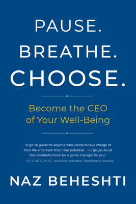 Coperta cărții 'Pause Breathe Choose: Become the CEO of Your Well-Being - Naz Beheshti'