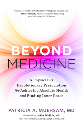 Beyond Medicine: A Physician's Revolutionary Prescription for Achieving Absolute Health and Finding Inner Peace - Patricia A. Muehsam