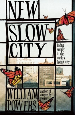 New Slow City: Living Simply in the World's Fastest City - William Powers