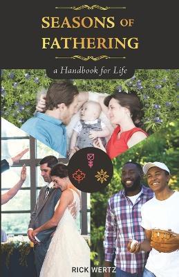 Seasons of Fathering - A Handbook for Life - Rick Wertz