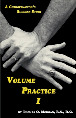 Volume Practice I - A Chiropractor's Success Story - Thomas O. Morgan